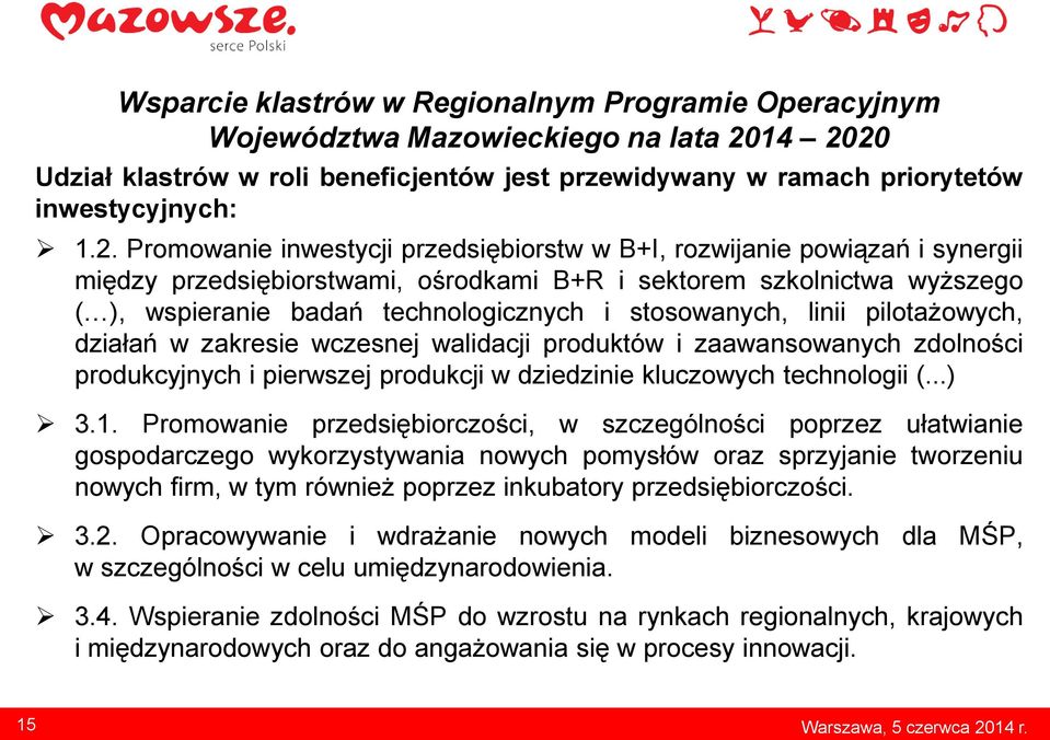 przedsiębiorstwami, ośrodkami B+R i sektorem szkolnictwa wyższego ( ), wspieranie badań technologicznych i stosowanych, linii pilotażowych, działań w zakresie wczesnej walidacji produktów i