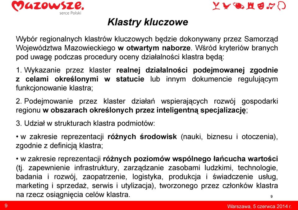 Wykazanie przez klaster realnej działalności podejmowanej zgodnie z celami określonymi w statucie lub innym dokumencie regulującym funkcjonowanie klastra; 2.