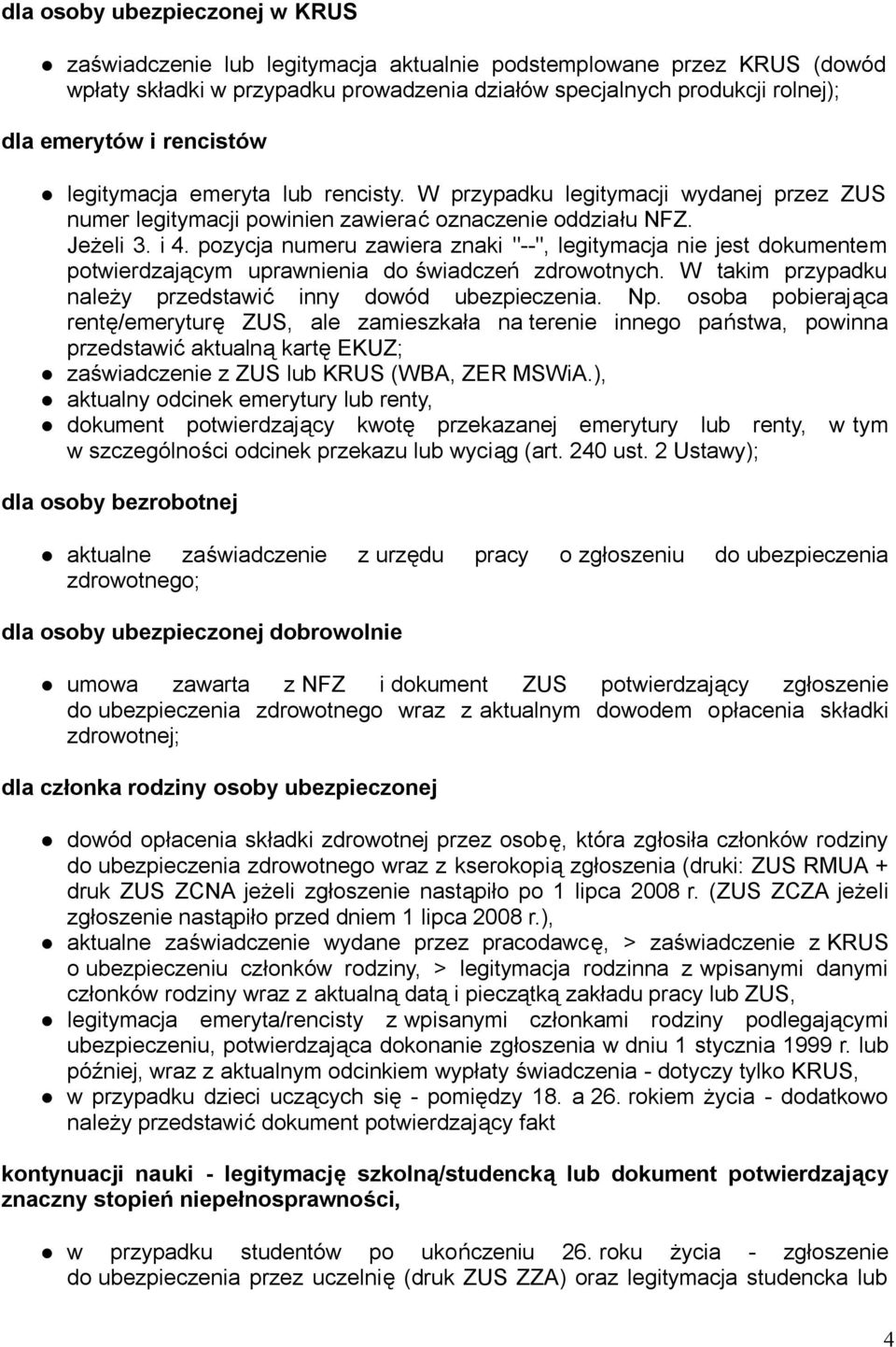 pozycja numeru zawiera znaki "--", legitymacja nie jest dokumentem potwierdzającym uprawnienia do świadczeń zdrowotnych. W takim przypadku należy przedstawić inny dowód ubezpieczenia. Np.