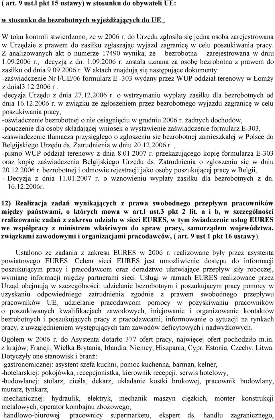 Z analizowanych akt o numerze 17490 wynika, że bezrobotna zarejestrowana w dniu 1.09.2006 r.