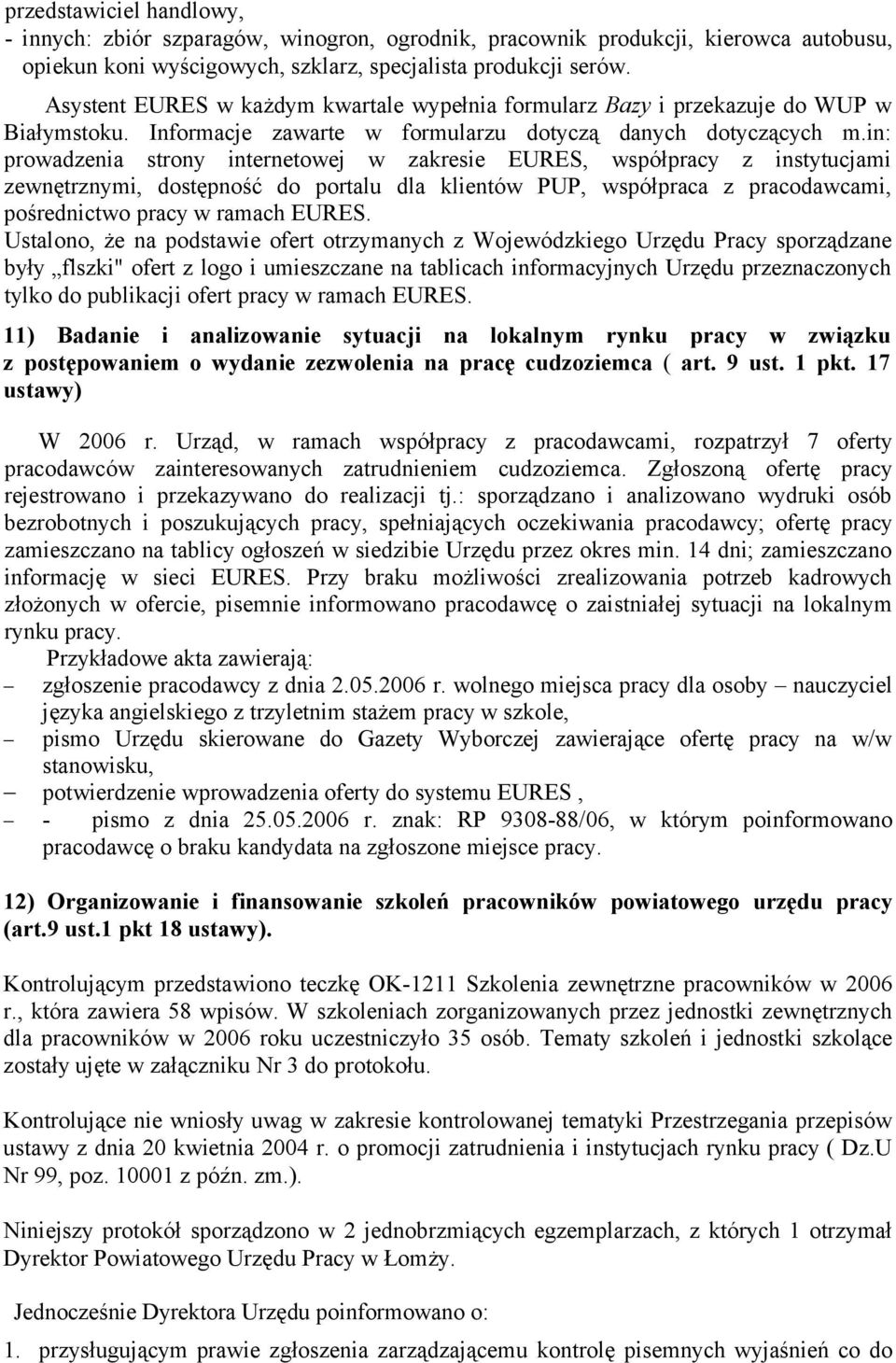 in: prowadzenia strony internetowej w zakresie EURES, współpracy z instytucjami zewnętrznymi, dostępność do portalu dla klientów PUP, współpraca z pracodawcami, pośrednictwo pracy w ramach EURES.