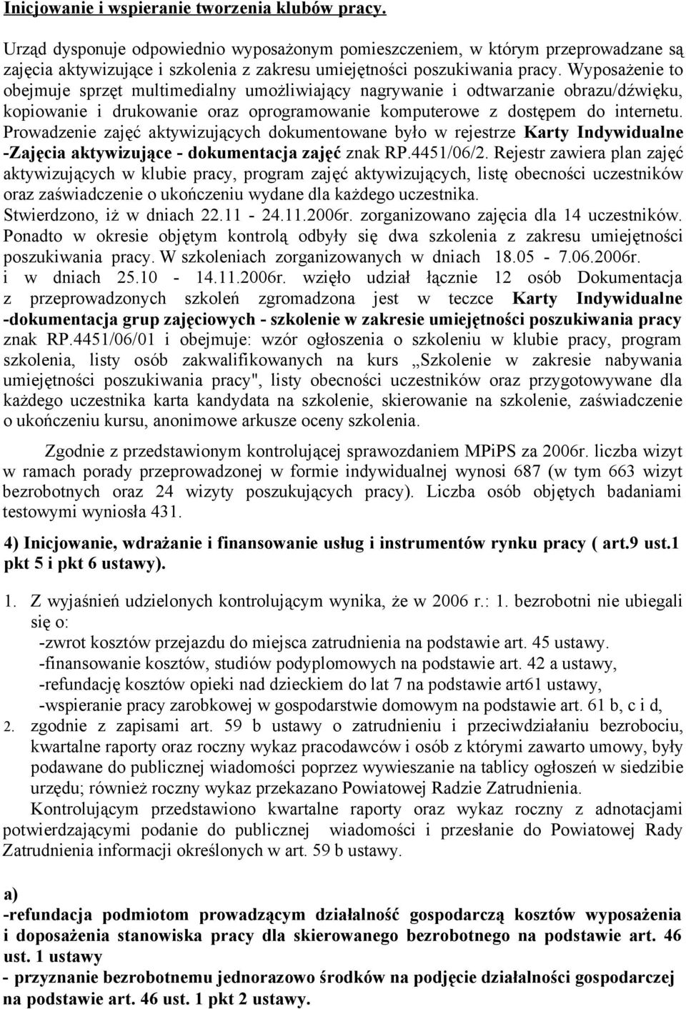 Wyposażenie to obejmuje sprzęt multimedialny umożliwiający nagrywanie i odtwarzanie obrazu/dźwięku, kopiowanie i drukowanie oraz oprogramowanie komputerowe z dostępem do internetu.