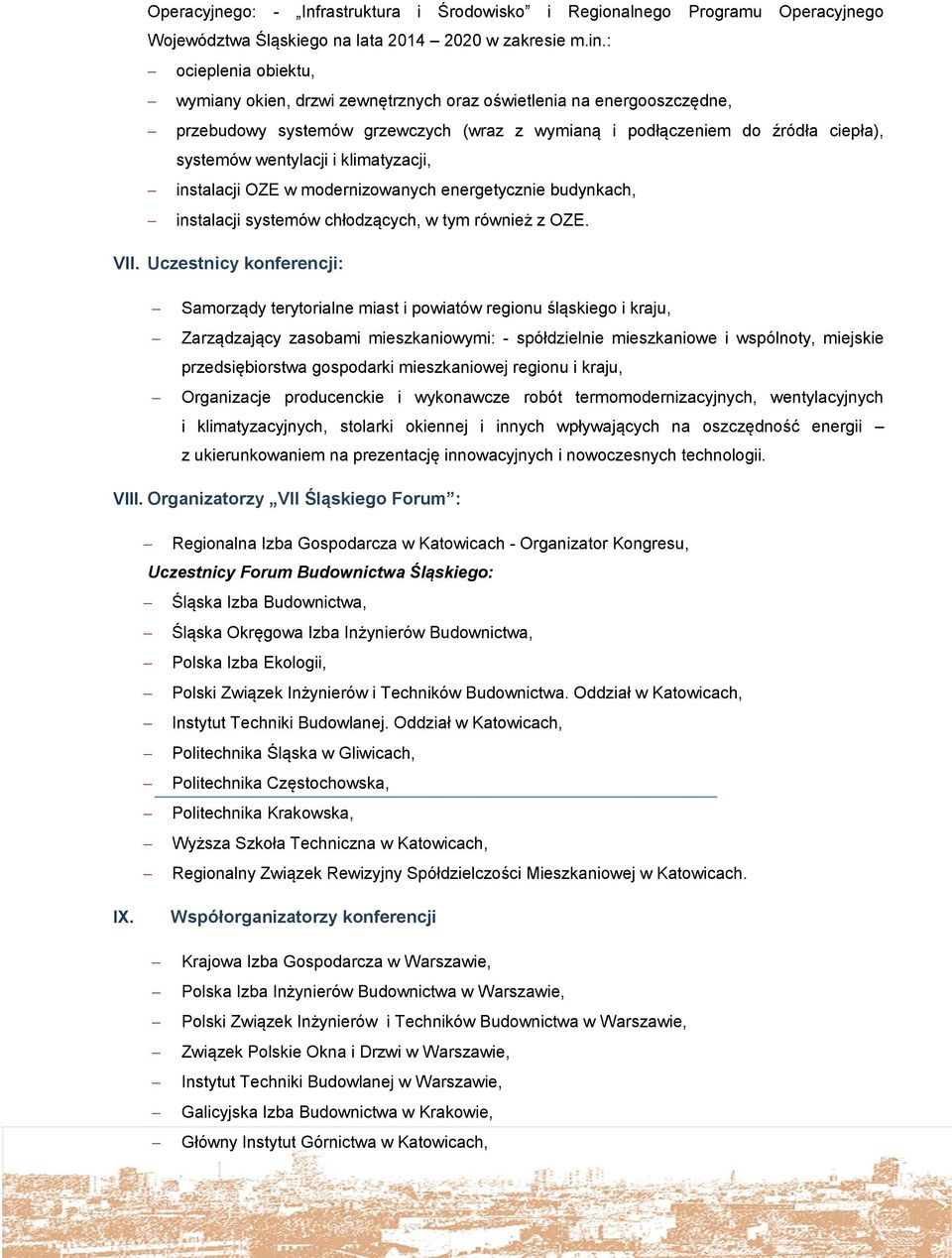 klimatyzacji, instalacji OZE w modernizowanych energetycznie budynkach, instalacji systemów chłodzących, w tym również z OZE. VII.