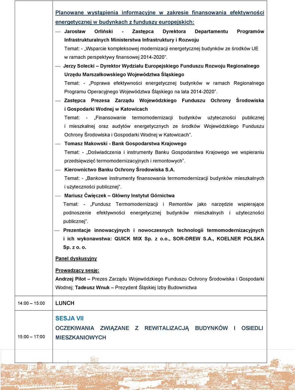 Jerzy Solecki Dyrektor Wydziału Europejskiego Funduszu Rozwoju Regionalnego Urzędu Marszałkowskiego Województwa Śląskiego Temat: - Poprawa efektywności energetycznej budynków w ramach Regionalnego