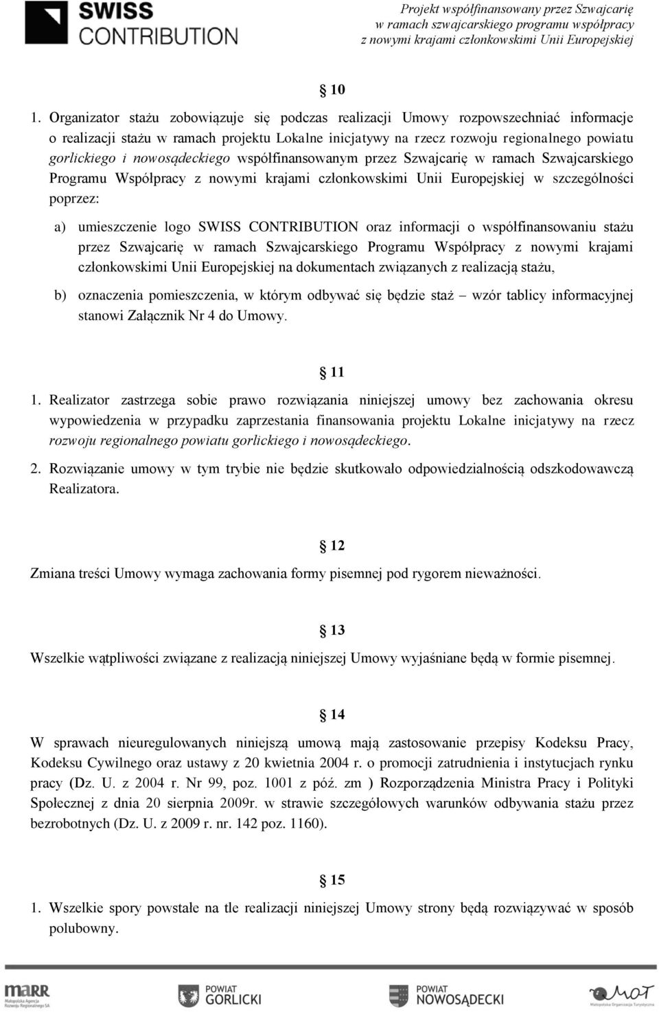 stażu przez Szwajcarię w ramach Szwajcarskiego Programu Współpracy z nowymi krajami członkowskimi Unii Europejskiej na dokumentach związanych z realizacją stażu, b) oznaczenia pomieszczenia, w którym