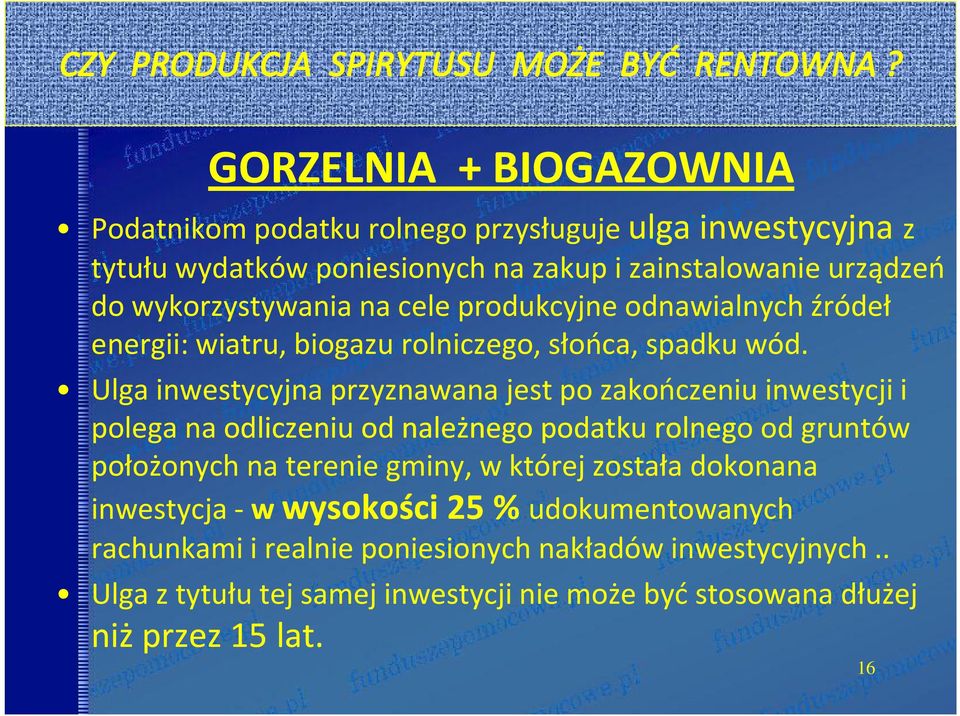 Ulga inwestycyjna przyznawana jest po zakończeniu inwestycji i polega na odliczeniu od należnego podatku rolnego od gruntów położonych na terenie gminy, w