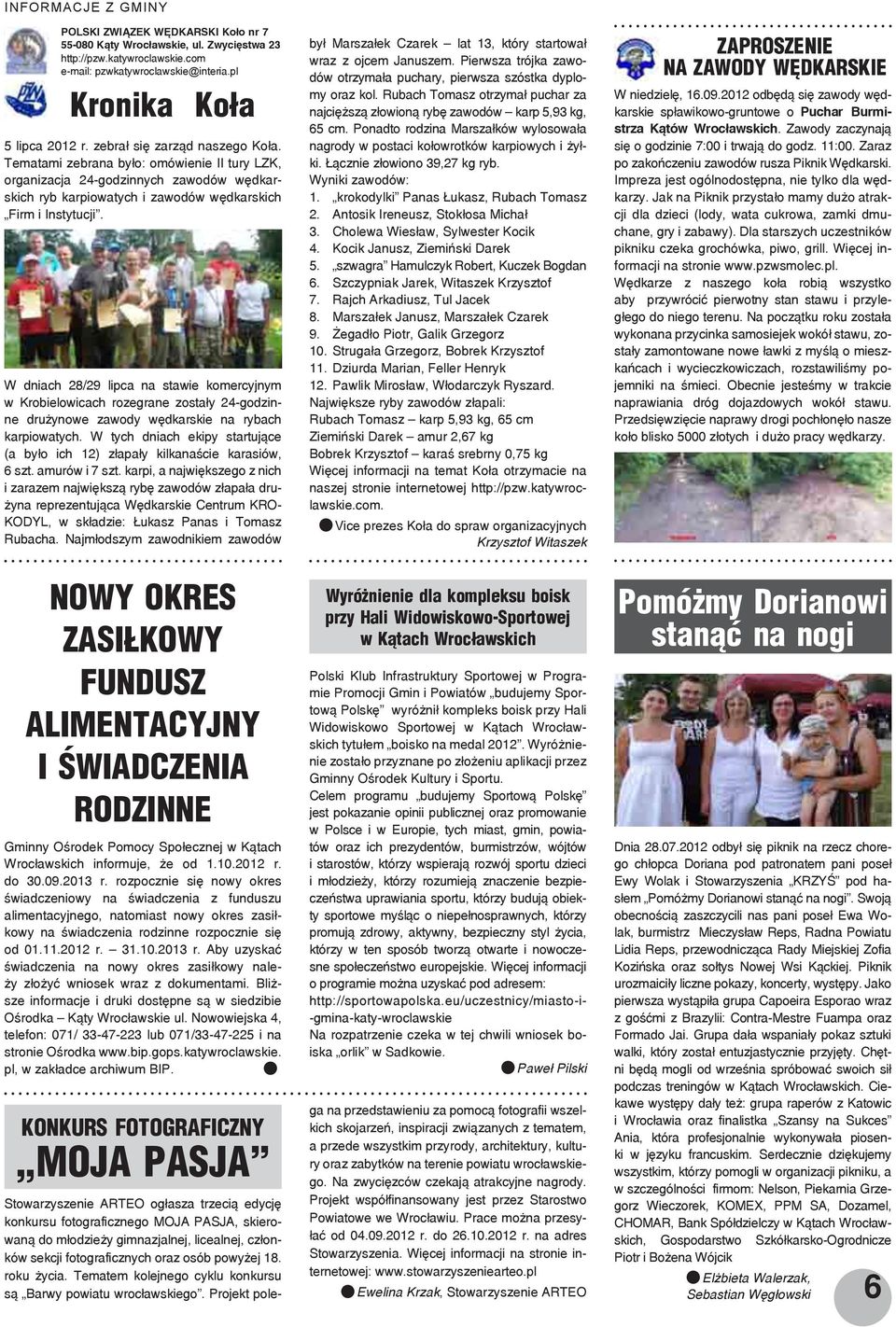 Pierwsza trójka zawodów otrzymała puchary, pierwsza szóstka dyplo- e-mail: pzwkatywroclawskie@interia.pl Wrocławskie http://pzw.katywroclawskie.com/ ul., mail: Zwycięstwa pzwkatywroclawskie@interia.