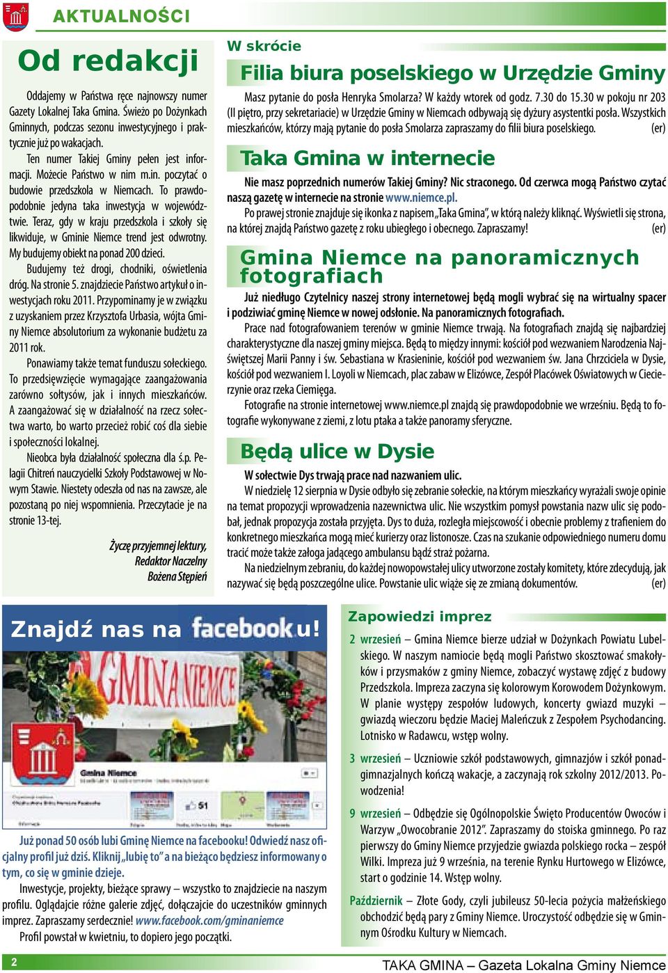 Teraz, gdy w kraju przedszkola i szkoły się likwiduje, w Gminie Niemce trend jest odwrotny. My budujemy obiekt na ponad 200 dzieci. Budujemy też drogi, chodniki, oświetlenia dróg. Na stronie 5.