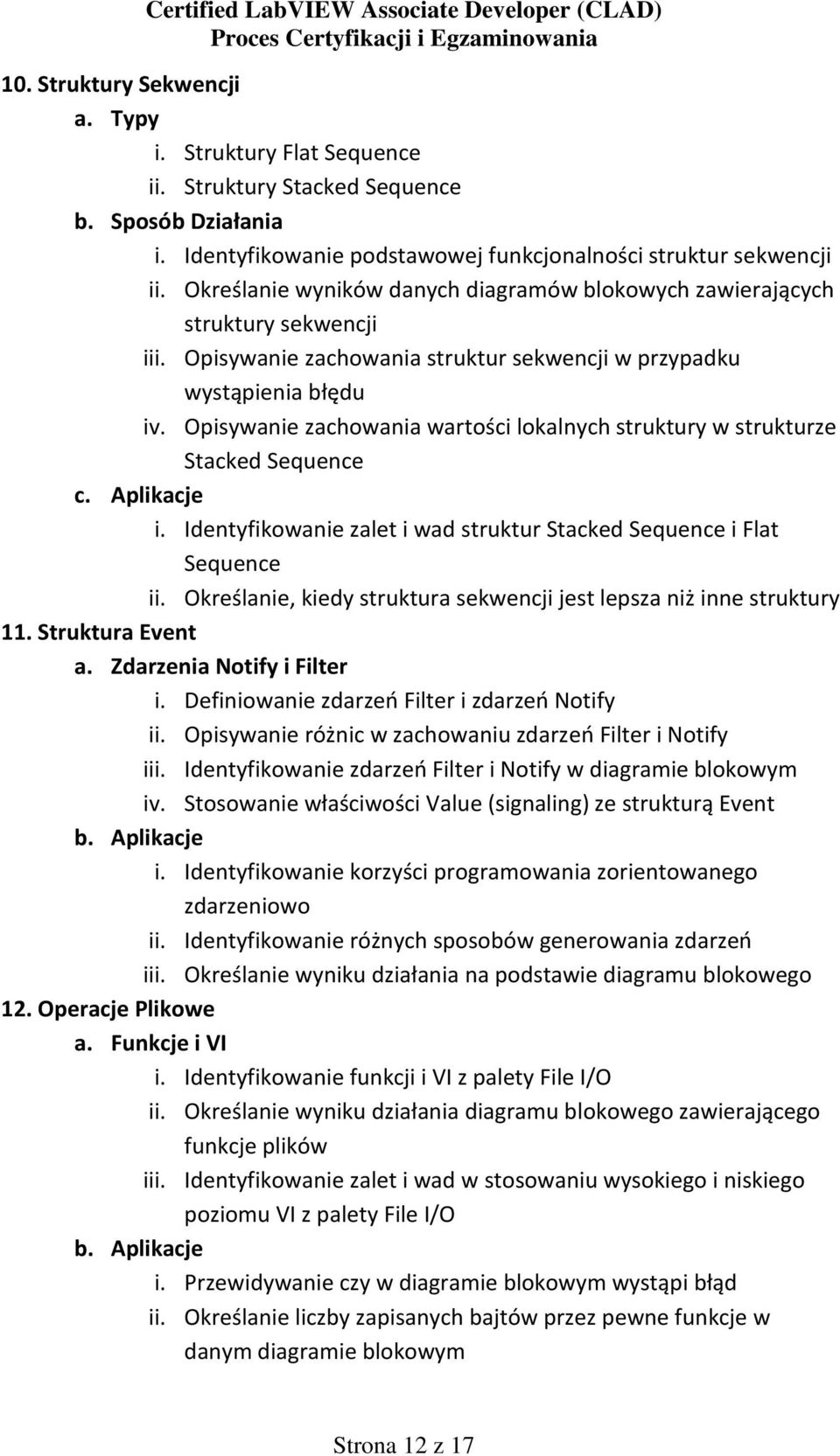 Opisywanie zachowania wartości lokalnych struktury w strukturze Stacked Sequence c. Aplikacje i. Identyfikowanie zalet i wad struktur Stacked Sequence i Flat Sequence ii.