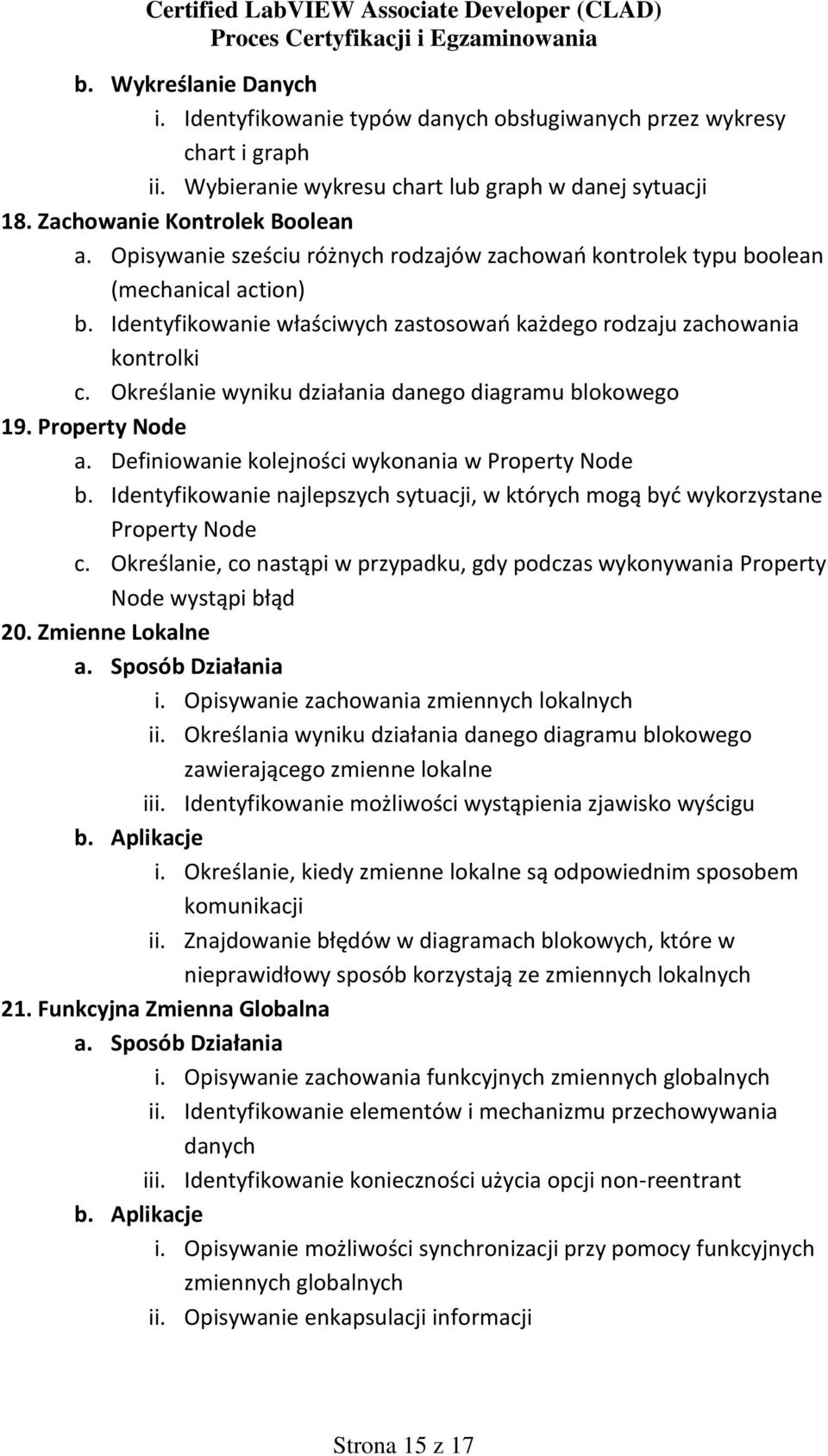 Określanie wyniku działania danego diagramu blokowego 19. Property Node a. Definiowanie kolejności wykonania w Property Node b.