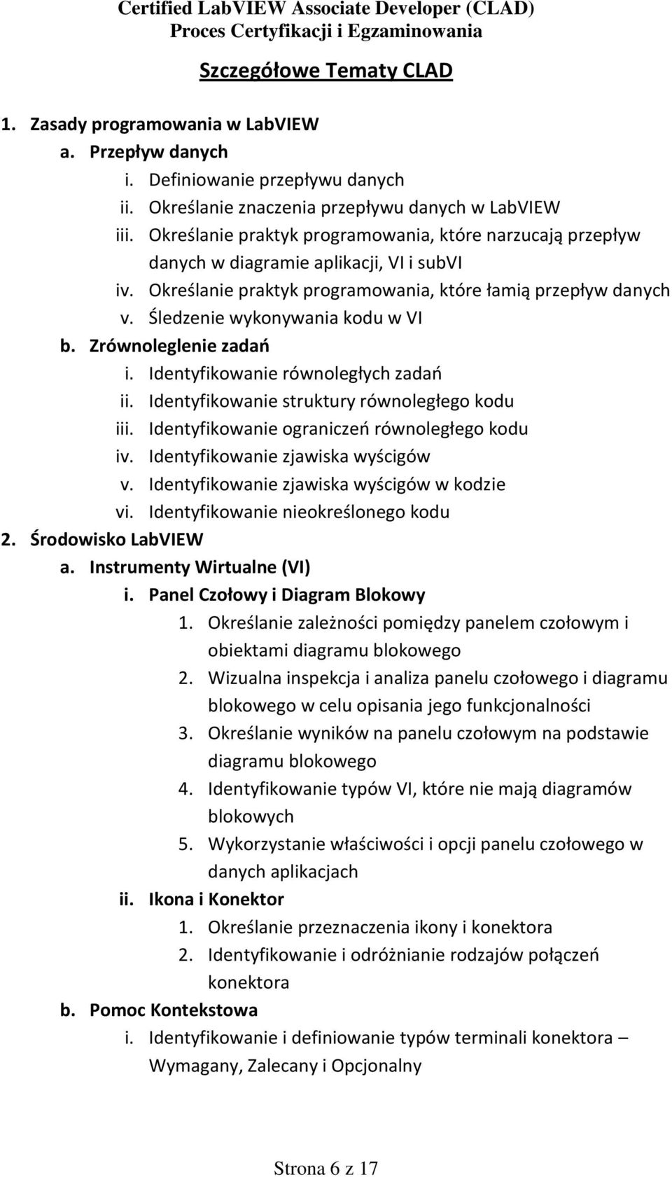 Śledzenie wykonywania kodu w VI b. Zrównoleglenie zadao i. Identyfikowanie równoległych zadao ii. Identyfikowanie struktury równoległego kodu iii. Identyfikowanie ograniczeo równoległego kodu iv.