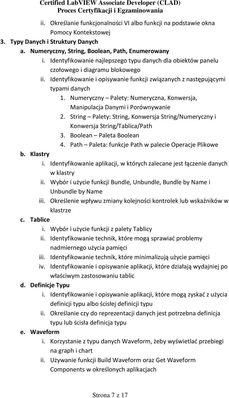 Numeryczny Palety: Numeryczna, Konwersja, Manipulacja Danymi i Porównywanie 2. String Palety: String, Konwersja String/Numeryczny i Konwersja String/Tablica/Path 3. Boolean Paleta Boolean 4.