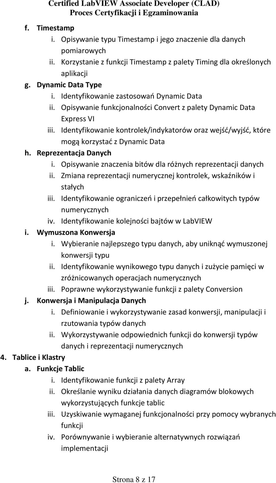 Identyfikowanie kontrolek/indykatorów oraz wejśd/wyjśd, które mogą korzystad z Dynamic Data h. Reprezentacja Danych i. Opisywanie znaczenia bitów dla różnych reprezentacji danych ii.