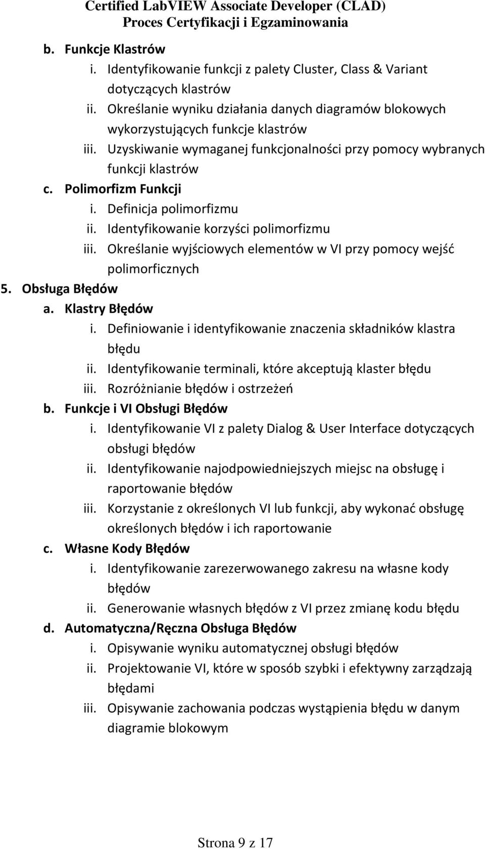 Określanie wyjściowych elementów w VI przy pomocy wejśd polimorficznych 5. Obsługa Błędów a. Klastry Błędów i. Definiowanie i identyfikowanie znaczenia składników klastra błędu ii.