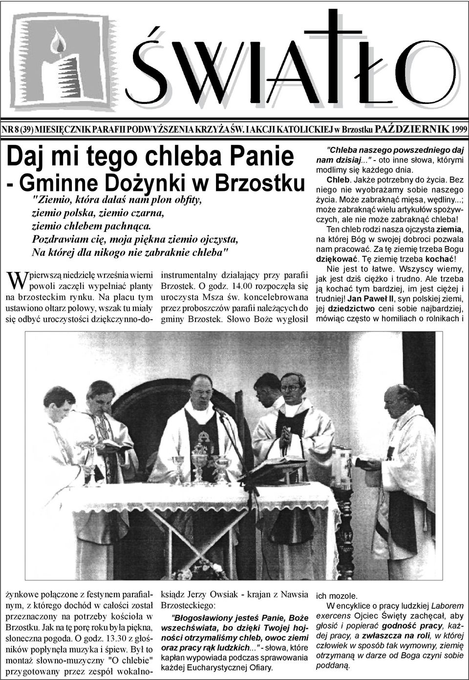 Pozdrawiam cię, moja piękna ziemio ojczysta, Na której dla nikogo nie zabraknie chleba" instrumentalny działający przy parafii Brzostek. O godz. 14.00 rozpoczęła się uroczysta Msza św.