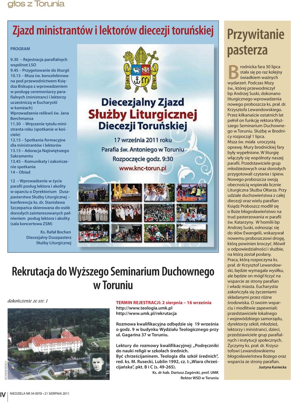 Jana Berchmansa 11.30 Wręczenie tytułu ministranta roku (spotkanie w kościele) 12.15 Spotkania formacyjne dla ministrantów i lektorów 13.15 Adoracja Najświętszego Sakramentu 13.