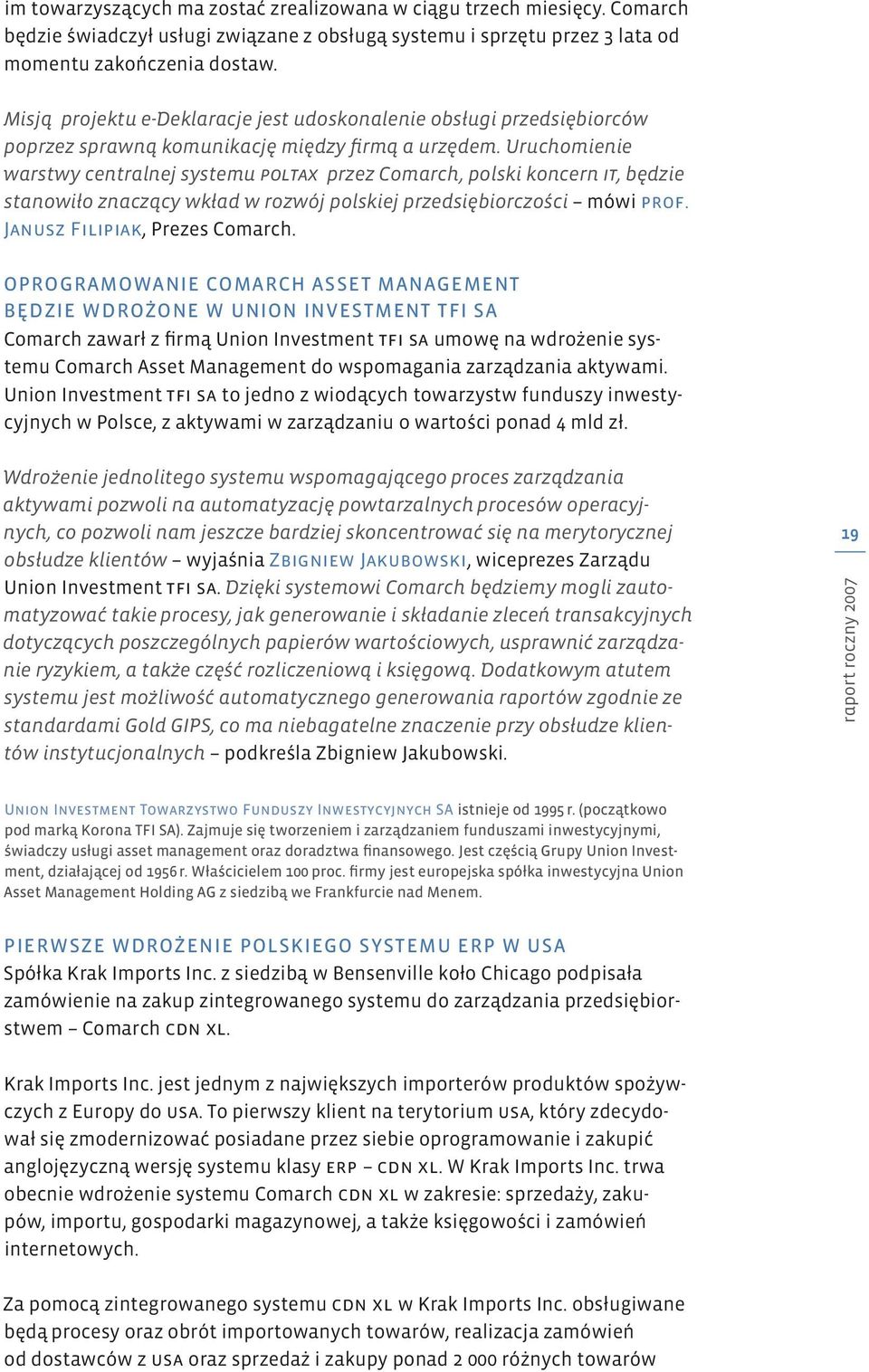 Uruchomienie warstwy centralnej systemu POLTAX przez Comarch, polski koncern IT, będzie stanowiło znaczący wkład w rozwój polskiej przedsiębiorczości mówi prof. Janusz Filipiak, Prezes Comarch.