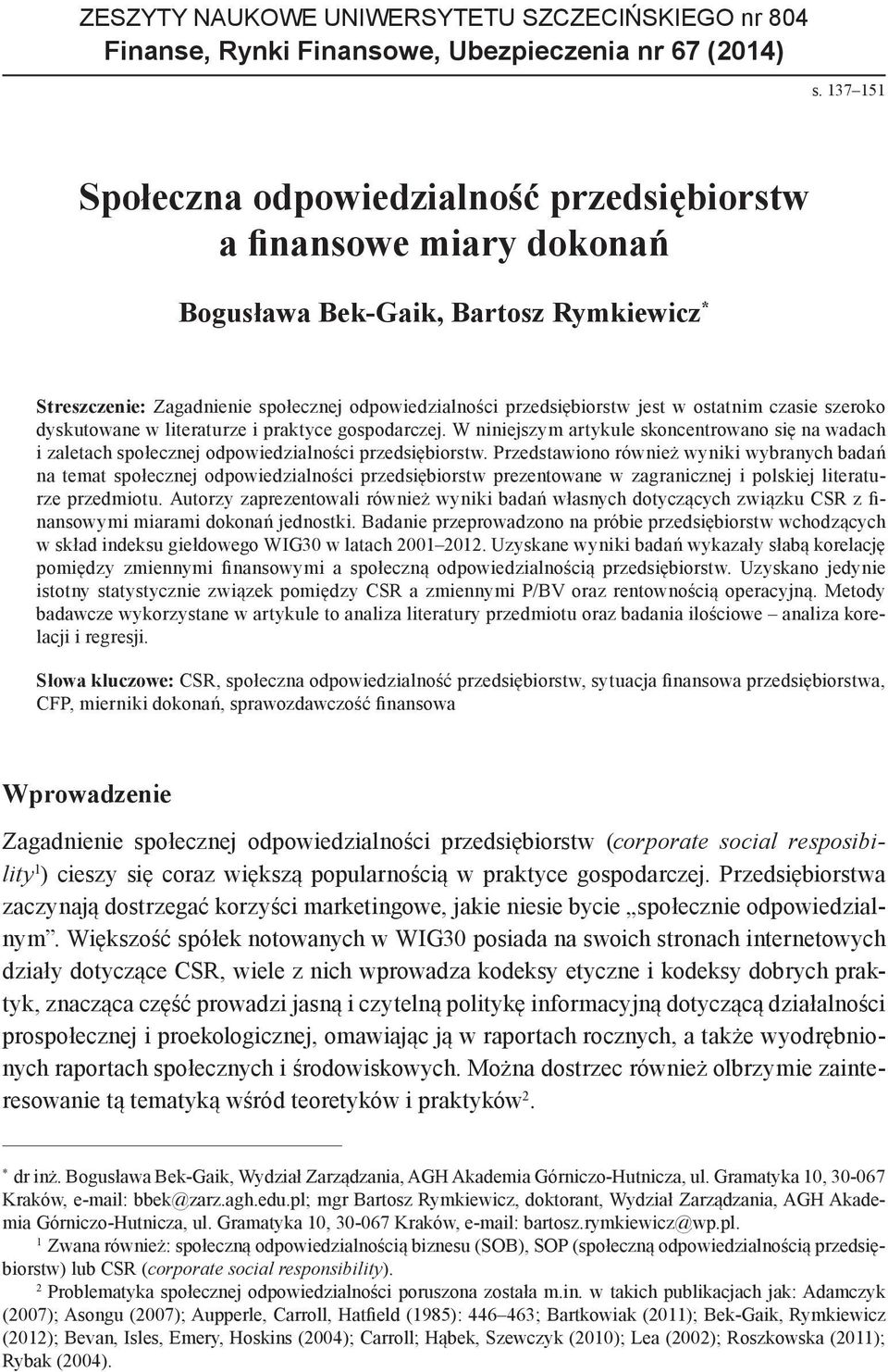 ostatnim czasie szeroko dyskutowane w literaturze i praktyce gospodarczej. W niniejszym artykule skoncentrowano się na wadach i zaletach społecznej odpowiedzialności przedsiębiorstw.