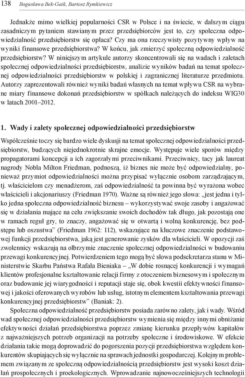 W niniejszym artykule autorzy skoncentrowali się na wadach i zaletach społecznej odpowiedzialności przedsiębiorstw, analizie wyników badań na temat społecznej odpowiedzialności przedsiębiorstw w