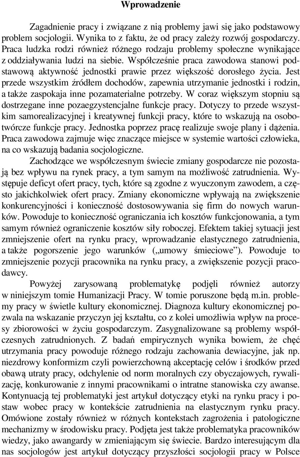 Współcześnie praca zawodowa stanowi podstawową aktywność jednostki prawie przez większość dorosłego życia.