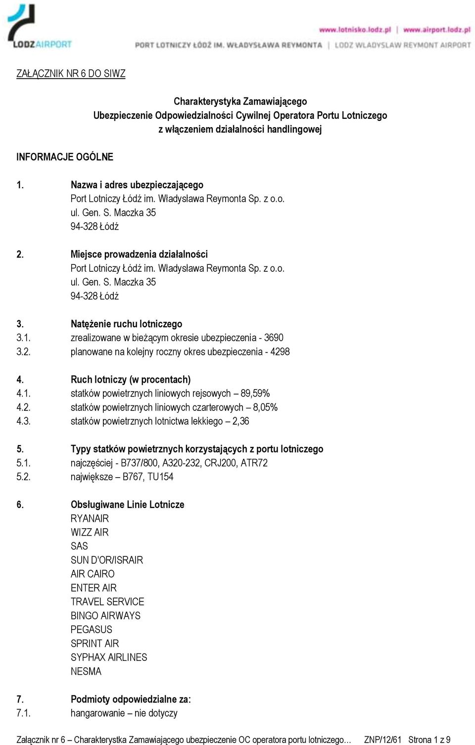 Władysława Reymonta Sp. z o.o. ul. Gen. S. Maczka 35 94-328 Łódź 3. Natężenie ruchu lotniczego 3.1. zrealizowane w bieżącym okresie ubezpieczenia - 3690 3.2. planowane na kolejny roczny okres ubezpieczenia - 4298 4.