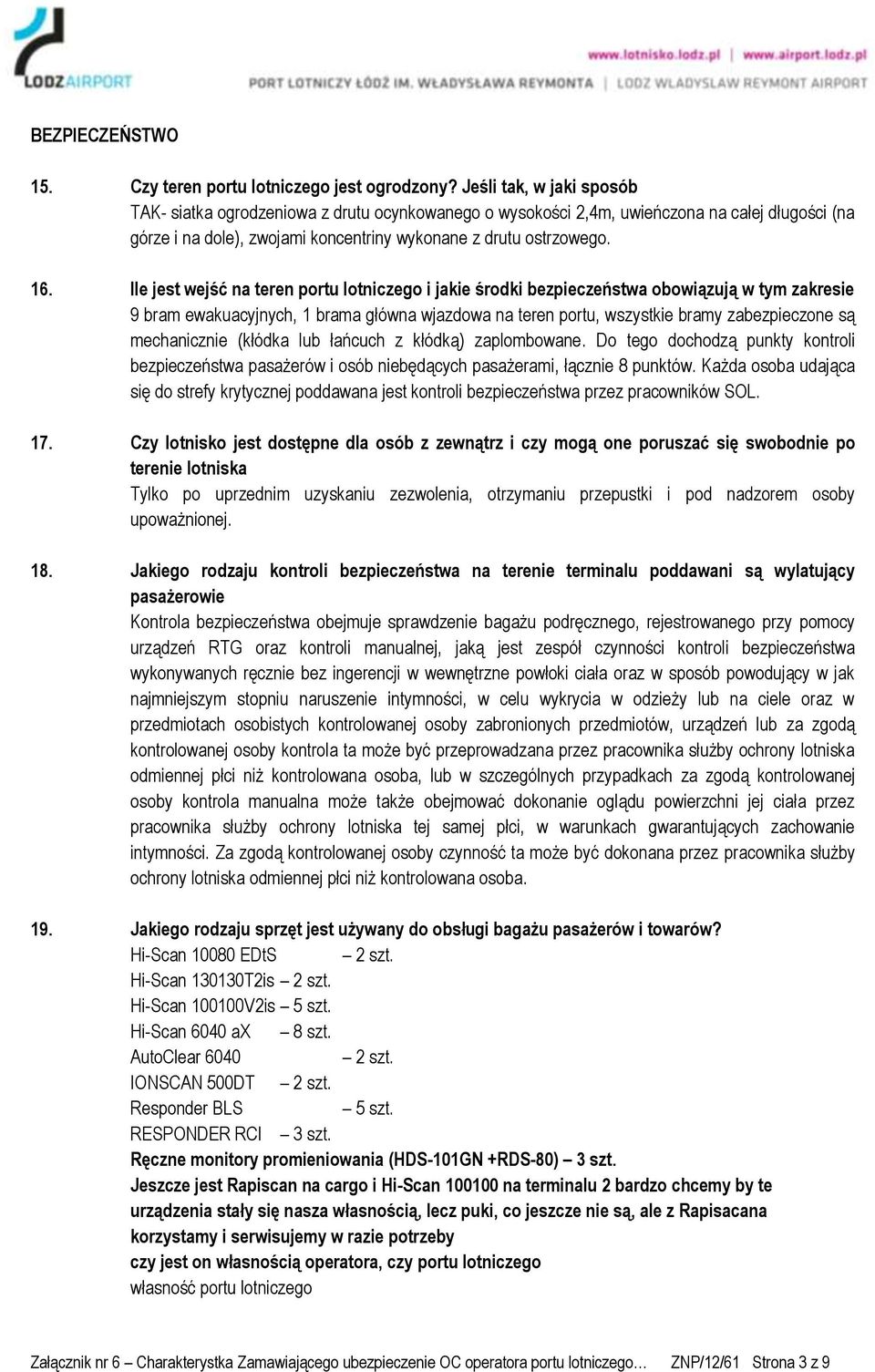 Ile jest wejść na teren portu lotniczego i jakie środki bezpieczeństwa obowiązują w tym zakresie 9 bram ewakuacyjnych, 1 brama główna wjazdowa na teren portu, wszystkie bramy zabezpieczone są