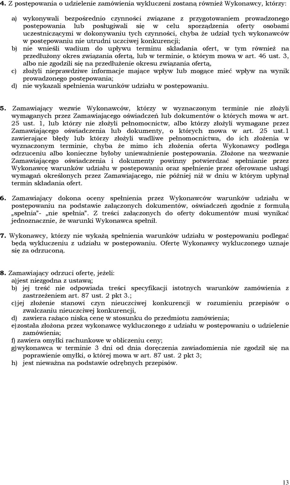 składania ofert, w tym również na przedłużony okres związania ofertą, lub w terminie, o którym mowa w art. 46 ust.