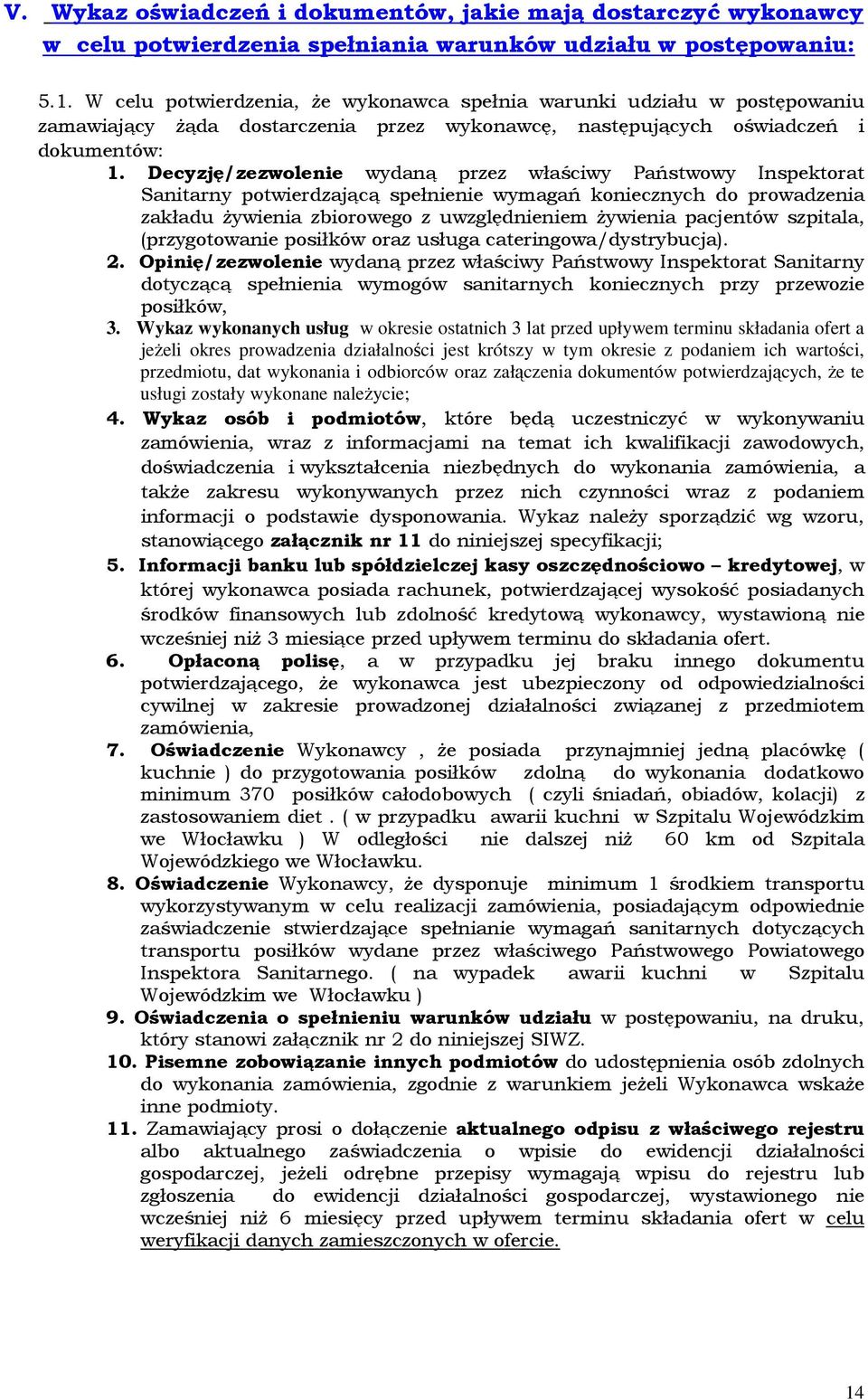 Decyzję/zezwolenie wydaną przez właściwy Państwowy Inspektorat Sanitarny potwierdzającą spełnienie wymagań koniecznych do prowadzenia zakładu żywienia zbiorowego z uwzględnieniem żywienia pacjentów