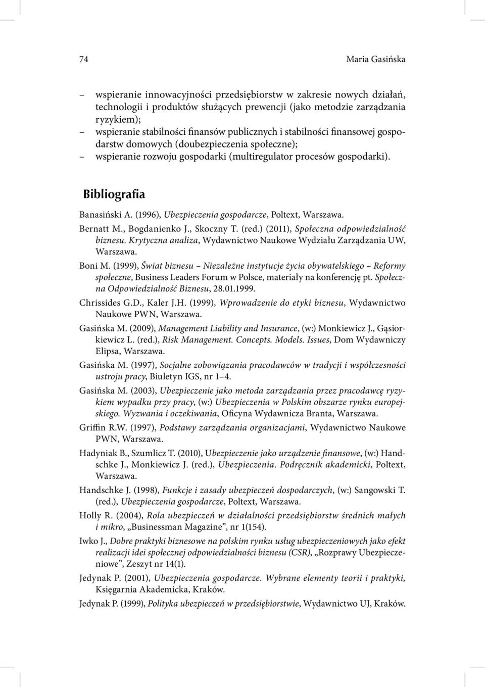 (1996), Ubezpieczenia gospodarcze, Poltext, Warszawa. Bernatt M., Bogdanienko J., Skoczny T. (red.) (2011), Społeczna odpowiedzialność biznesu.