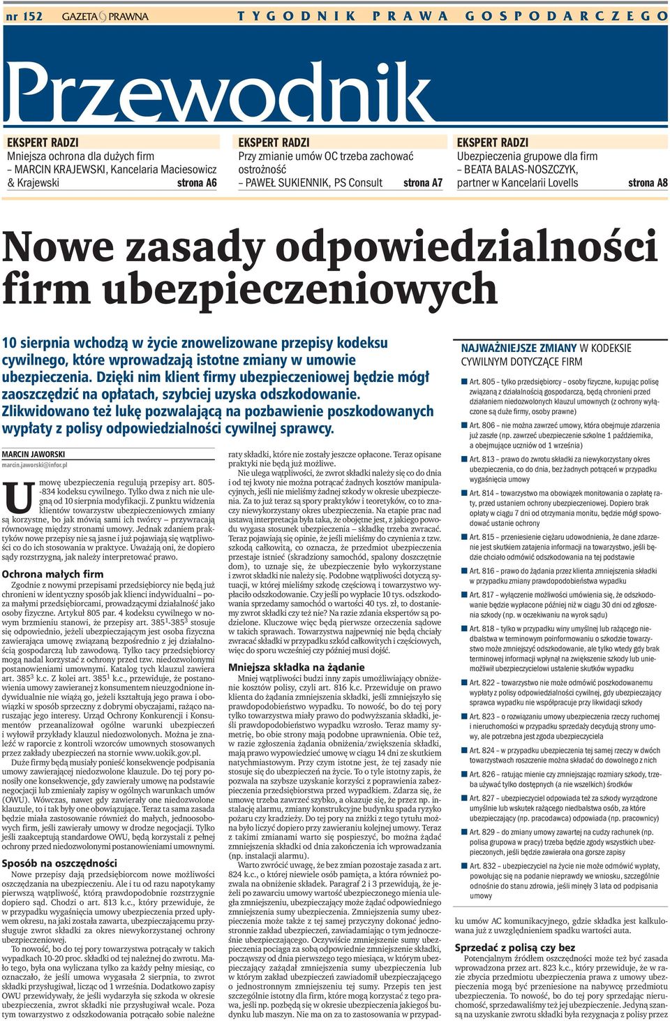 ubezpieczeniowych 10 sierpnia wchodzą w życie znowelizowane przepisy kodeksu cywilnego, które wprowadzają istotne zmiany w umowie ubezpieczenia.