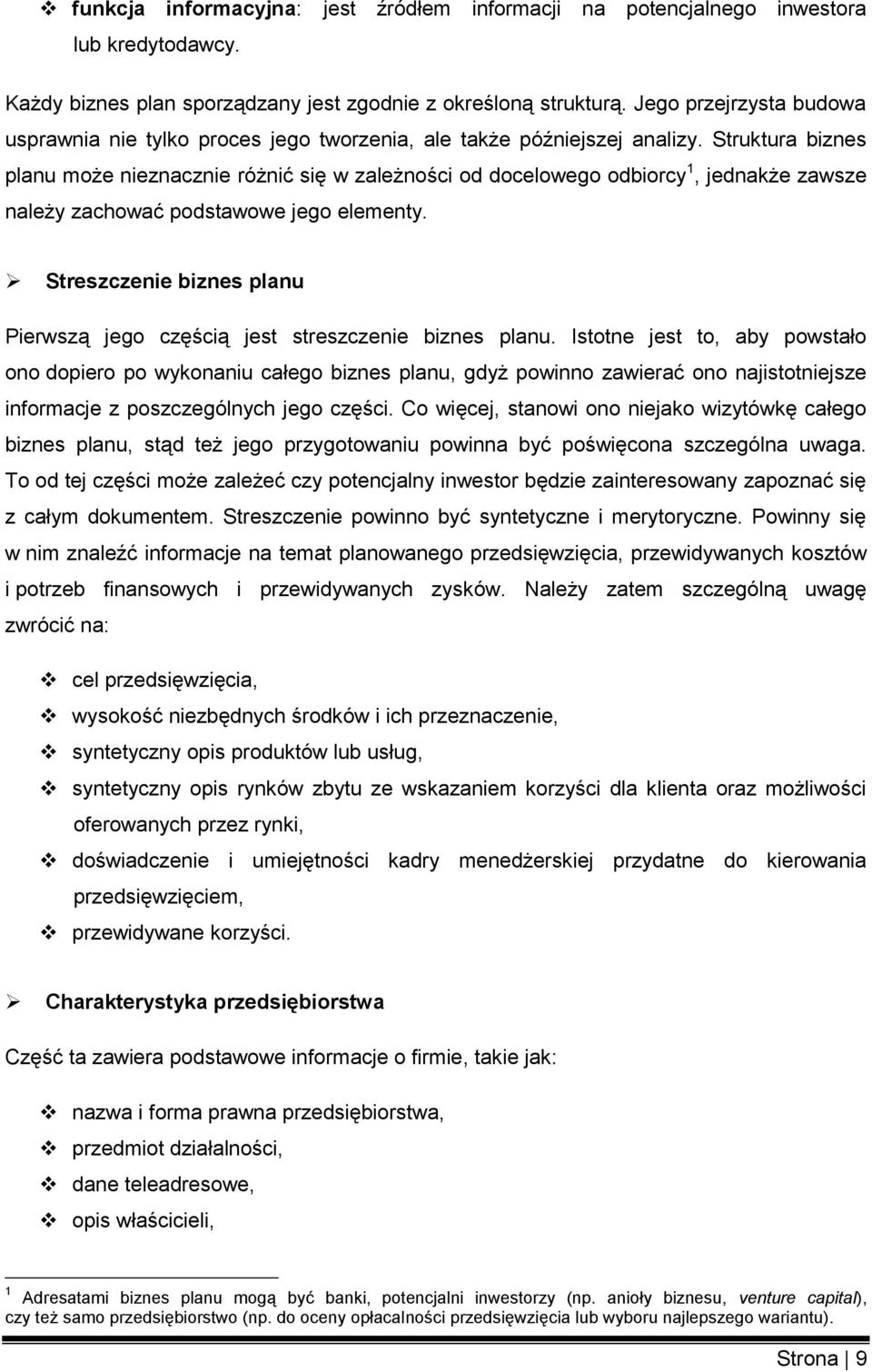 Struktura biznes planu może nieznacznie różnić się w zależności od docelowego odbiorcy 1, jednakże zawsze należy zachować podstawowe jego elementy.