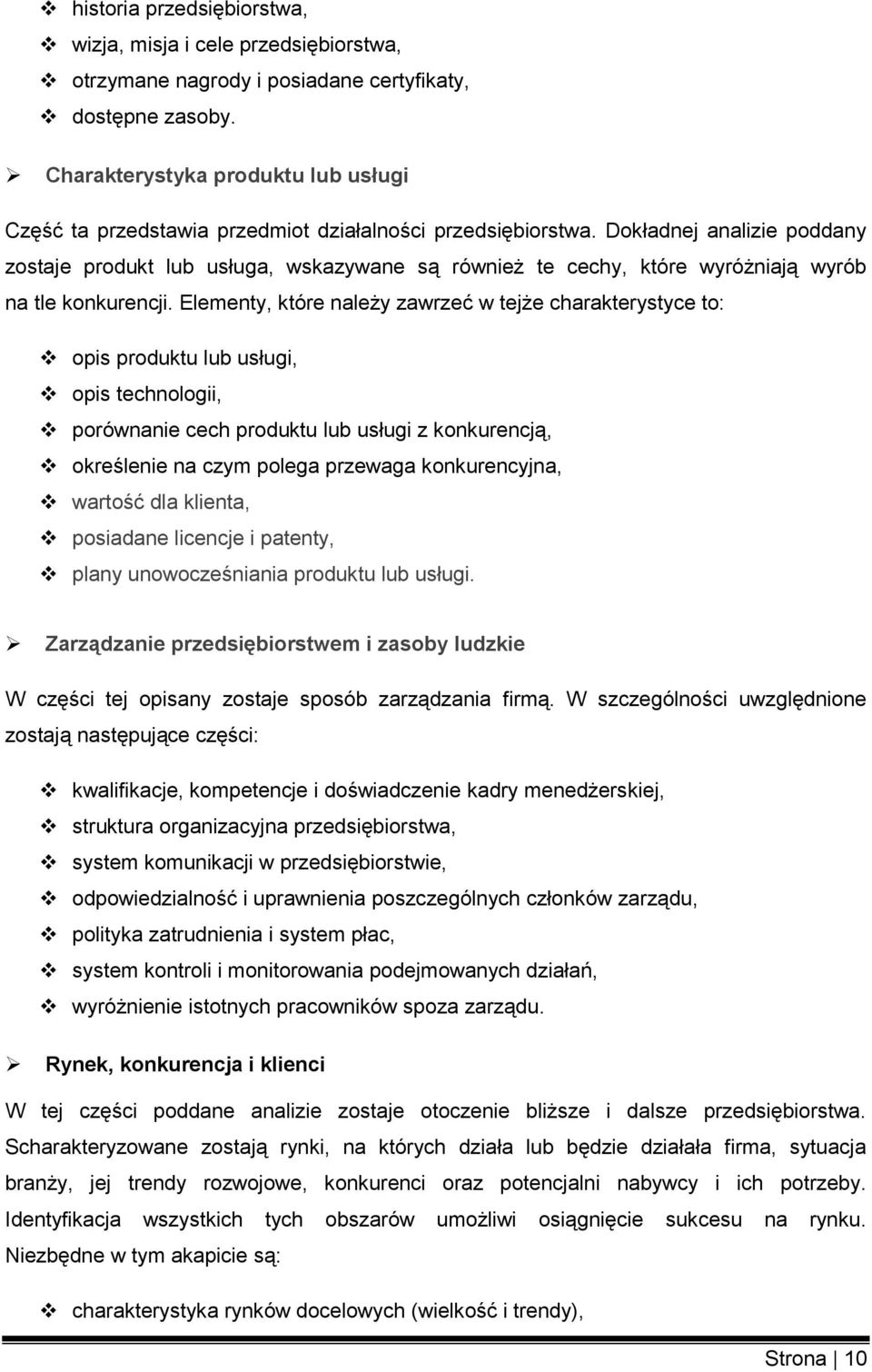 Dokładnej analizie poddany zostaje produkt lub usługa, wskazywane są również te cechy, które wyróżniają wyrób na tle konkurencji.