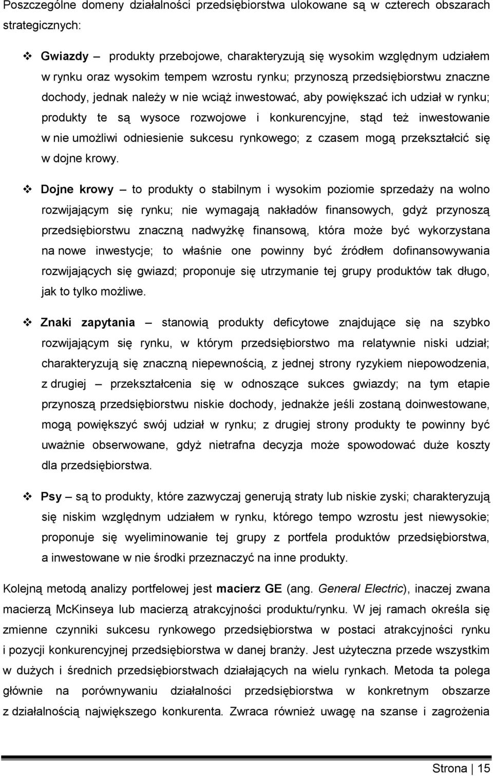 inwestowanie w nie umożliwi odniesienie sukcesu rynkowego; z czasem mogą przekształcić się w dojne krowy.