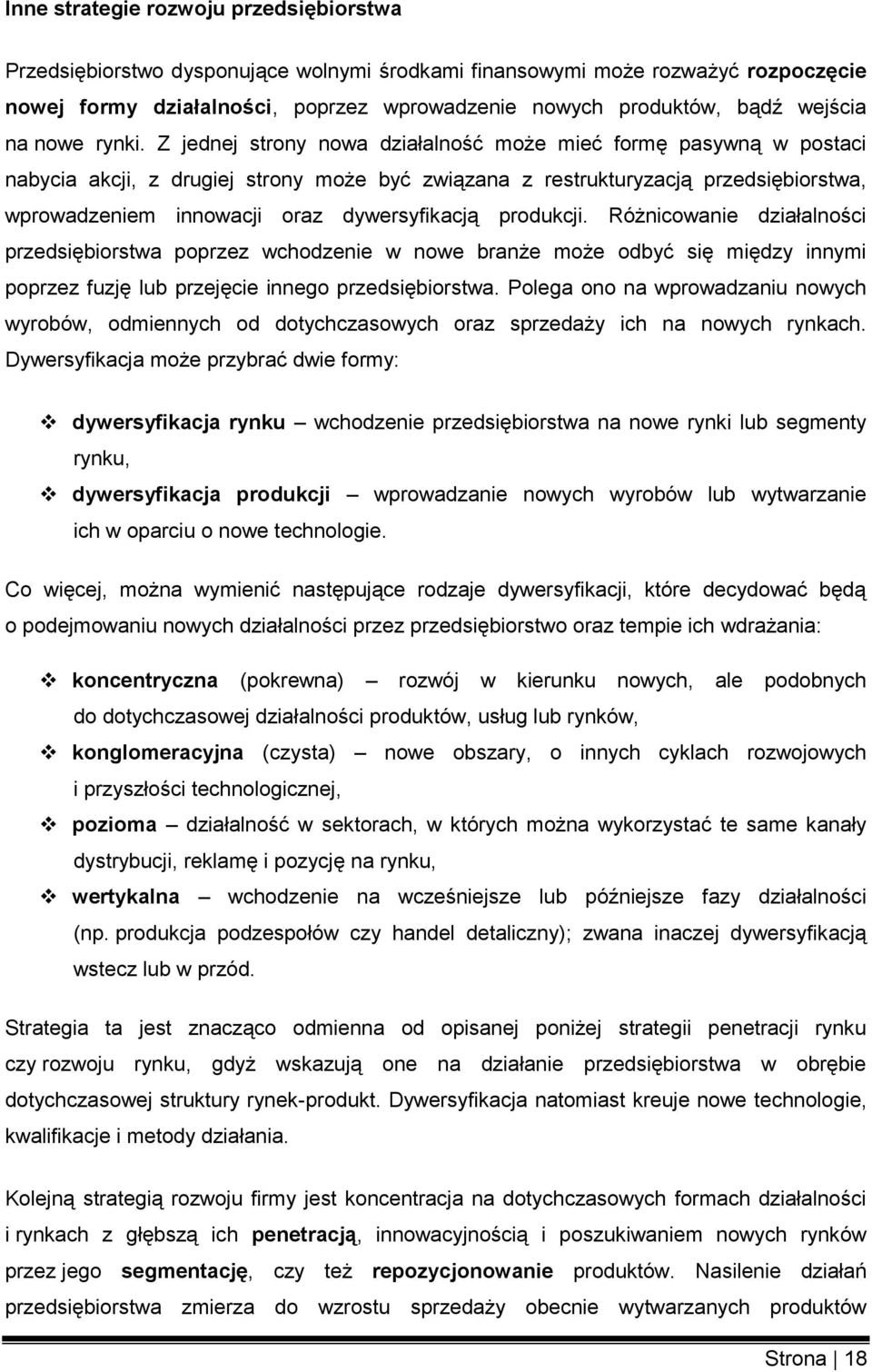 Z jednej strony nowa działalność może mieć formę pasywną w postaci nabycia akcji, z drugiej strony może być związana z restrukturyzacją przedsiębiorstwa, wprowadzeniem innowacji oraz dywersyfikacją