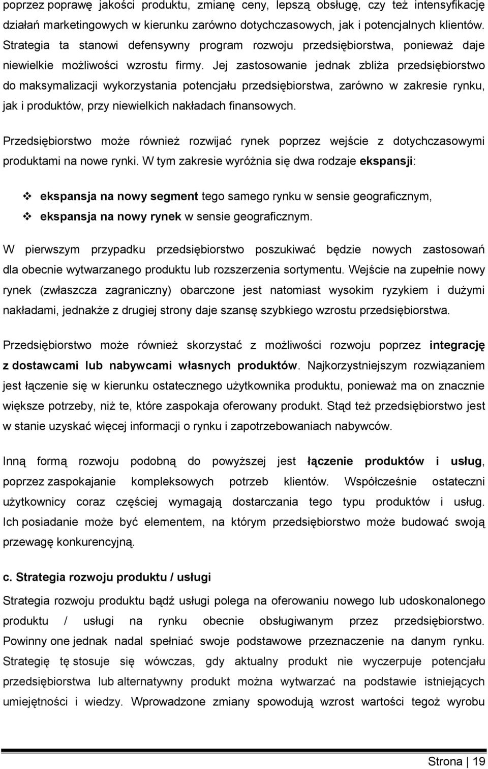 Jej zastosowanie jednak zbliża przedsiębiorstwo do maksymalizacji wykorzystania potencjału przedsiębiorstwa, zarówno w zakresie rynku, jak i produktów, przy niewielkich nakładach finansowych.