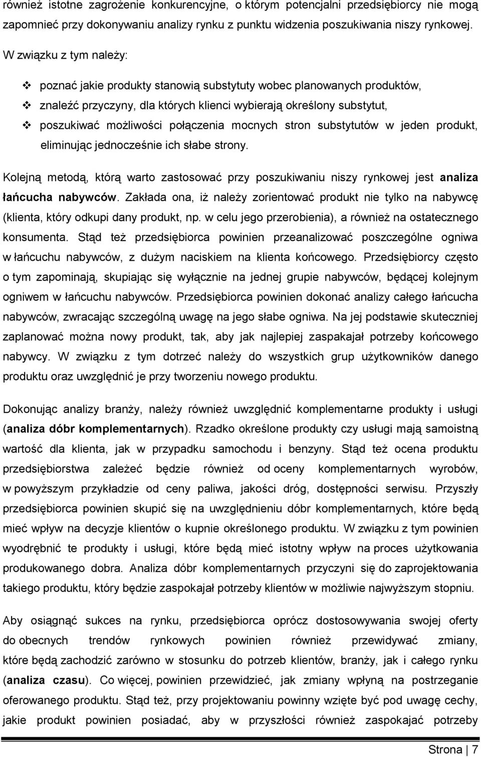 mocnych stron substytutów w jeden produkt, eliminując jednocześnie ich słabe strony. Kolejną metodą, którą warto zastosować przy poszukiwaniu niszy rynkowej jest analiza łańcucha nabywców.