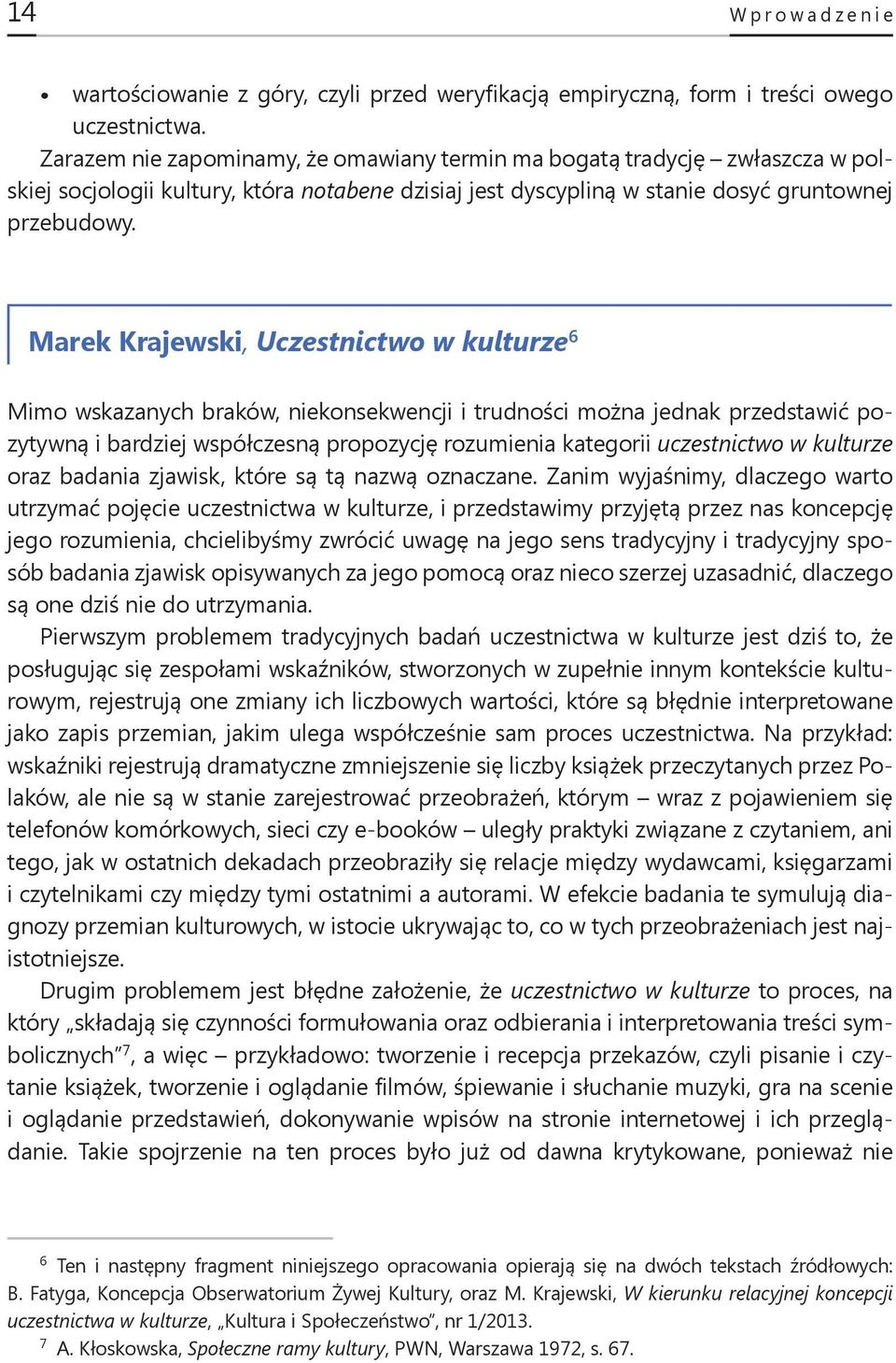 6 Marek Krajewski, Uczestnictwo w kulturze 6 Mimo wskazanych braków, niekonsekwencji i trudności można jednak przedstawić pozytywną i bardziej współczesną propozycję rozumienia kategorii uczestnictwo