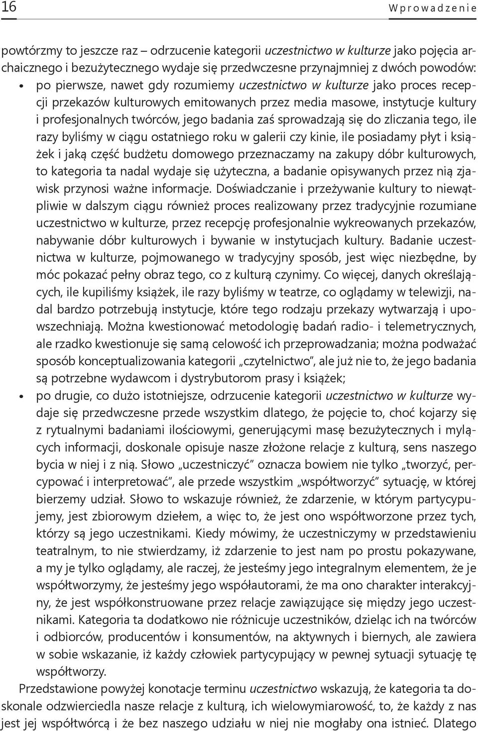 do zliczania tego, ile razy byliśmy w ciągu ostatniego roku w galerii czy kinie, ile posiadamy płyt i książek i jaką część budżetu domowego przeznaczamy na zakupy dóbr kulturowych, to kategoria ta