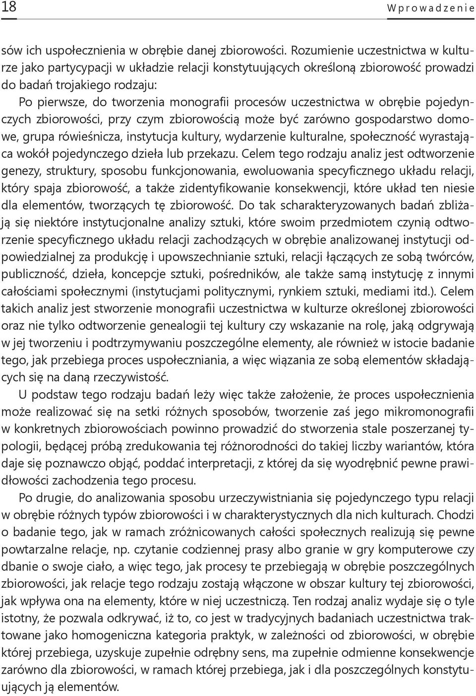 uczestnictwa w obrębie pojedynczych zbiorowości, przy czym zbiorowością może być zarówno gospodarstwo domowe, grupa rówieśnicza, instytucja kultury, wydarzenie kulturalne, społeczność wyrastająca