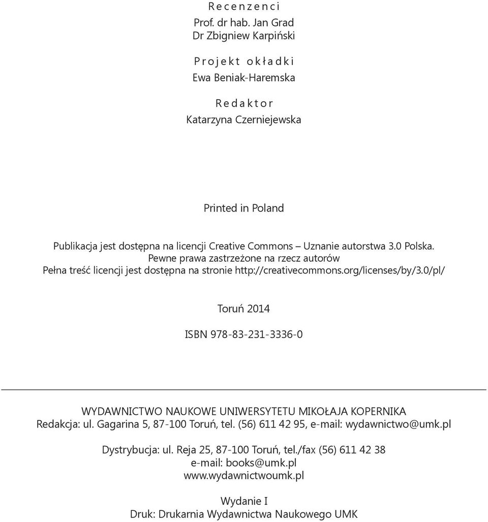 Uznanie autorstwa 3.0 Polska. Pewne prawa zastrzeżone na rzecz autorów Pełna treść licencji jest dostępna na stronie http://creativecommons.org/licenses/by/3.