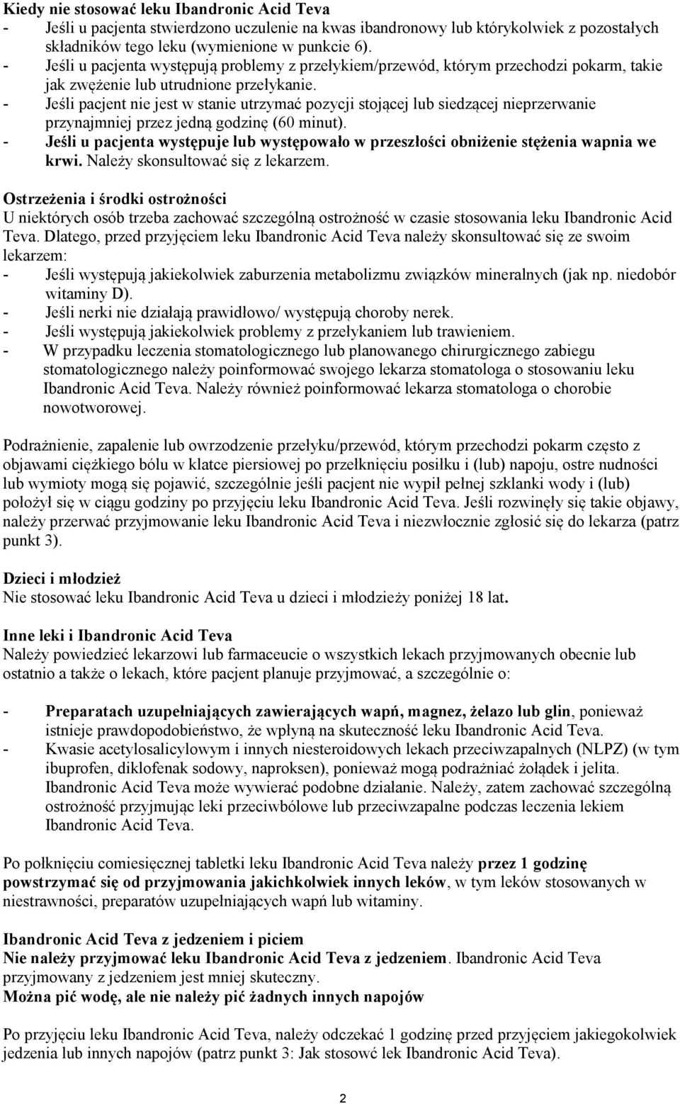 - Jeśli pacjent nie jest w stanie utrzymać pozycji stojącej lub siedzącej nieprzerwanie przynajmniej przez jedną godzinę (60 minut).