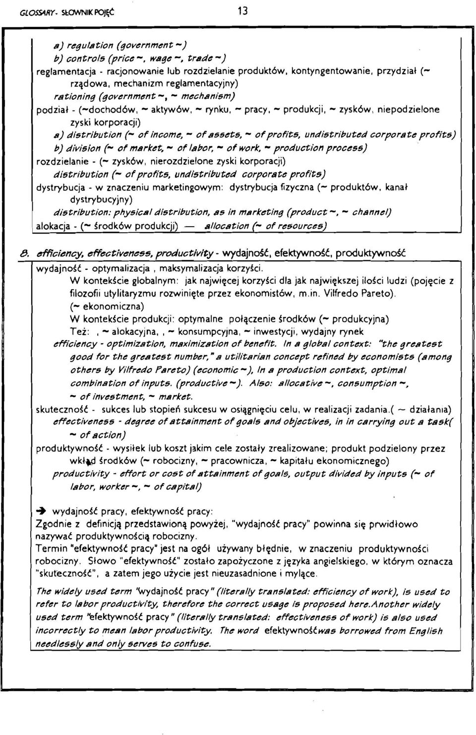 profits, undistributed corporate profits) 6) division (- of market, - of labor, - of work, - production process) rozdzielanie - (- zysk6w, nierozdzielone zyski korporacji) distribution (- of profits,