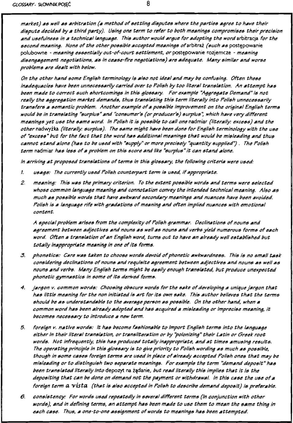 None of the other possible accepted meanings of arbitrai (such as postepowanie polubowne - meaning essentially out-of-court settlement, or postepowanie rozjemcze - meaning disengagement negotiations,