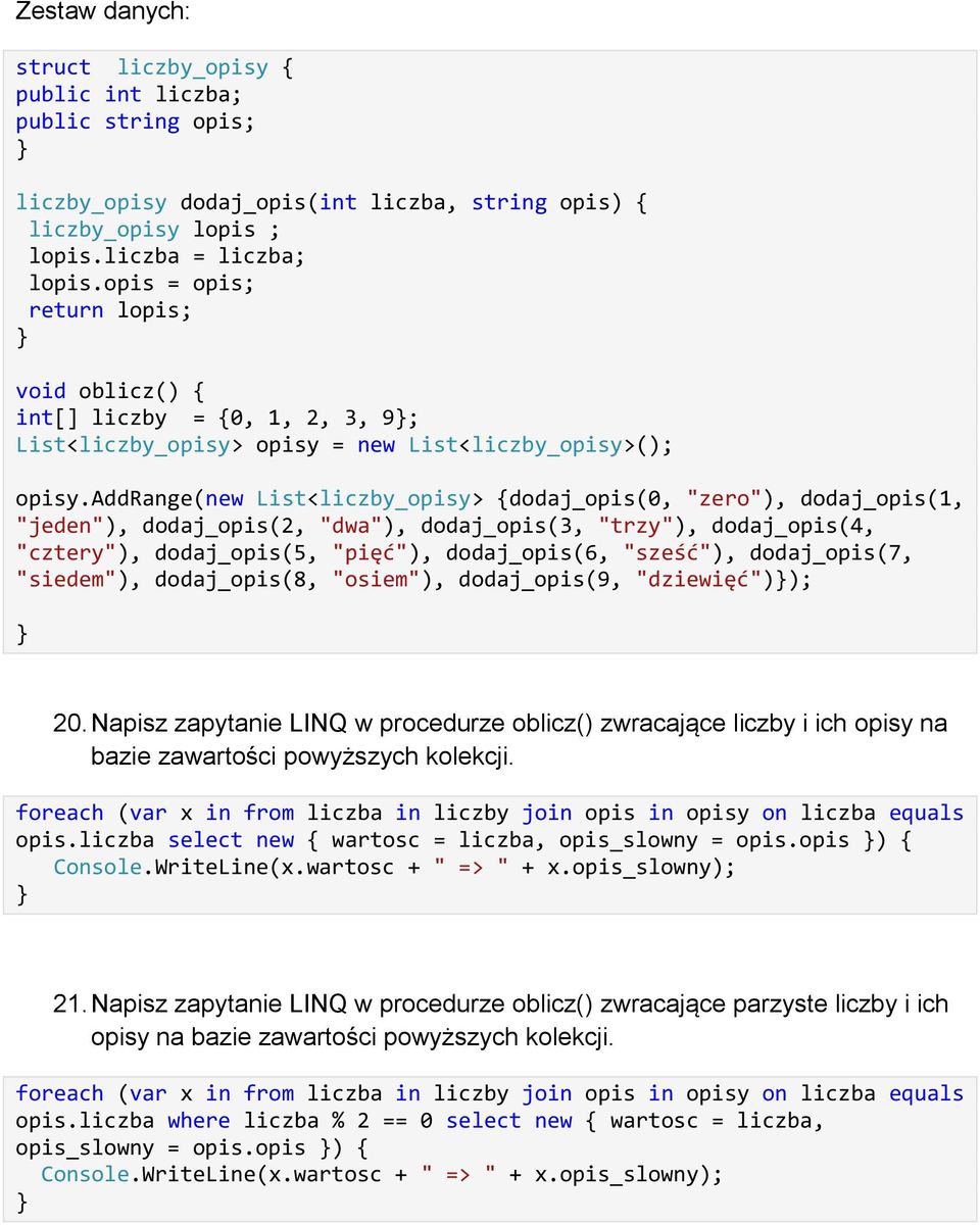 addrange(new List<liczby_opisy> dodaj_opis(0, "zero"), dodaj_opis(1, "jeden"), dodaj_opis(2, "dwa"), dodaj_opis(3, "trzy"), dodaj_opis(4, "cztery"), dodaj_opis(5, "pięć"), dodaj_opis(6, "sześć"),