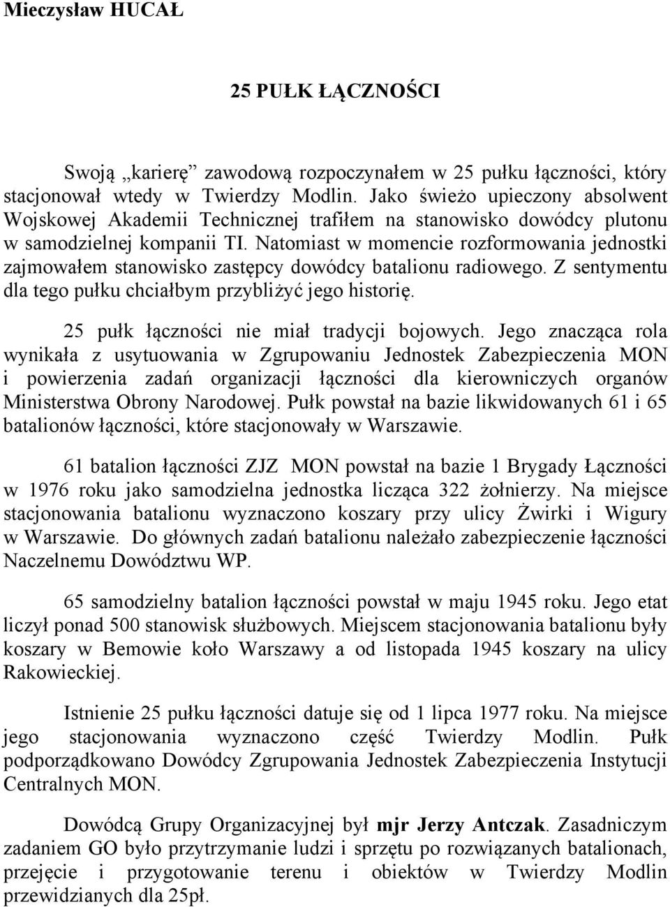 Natomiast w momencie rozformowania jednostki zajmowałem stanowisko zastępcy dowódcy batalionu radiowego. Z sentymentu dla tego pułku chciałbym przybliżyć jego historię.