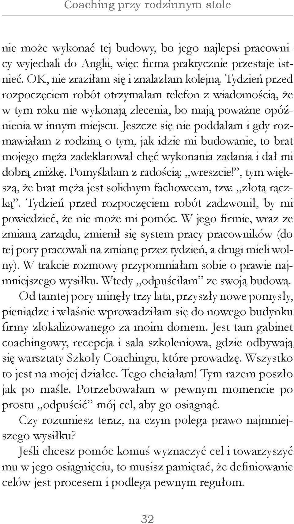 Jeszcze się nie poddałam i gdy rozmawiałam z rodziną o tym, jak idzie mi budowanie, to brat mojego męża zadeklarował chęć wykonania zadania i dał mi dobrą zniżkę. Pomyślałam z radością: wreszcie!