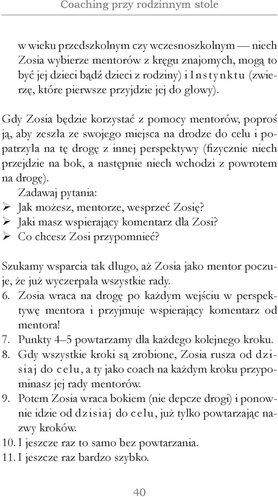 Gdy Zosia będzie korzystać z pomocy mentorów, poproś ją, aby zeszła ze swojego miejsca na drodze do celu i popatrzyła na tę drogę z innej perspektywy (fizycznie niech przejdzie na bok, a następnie