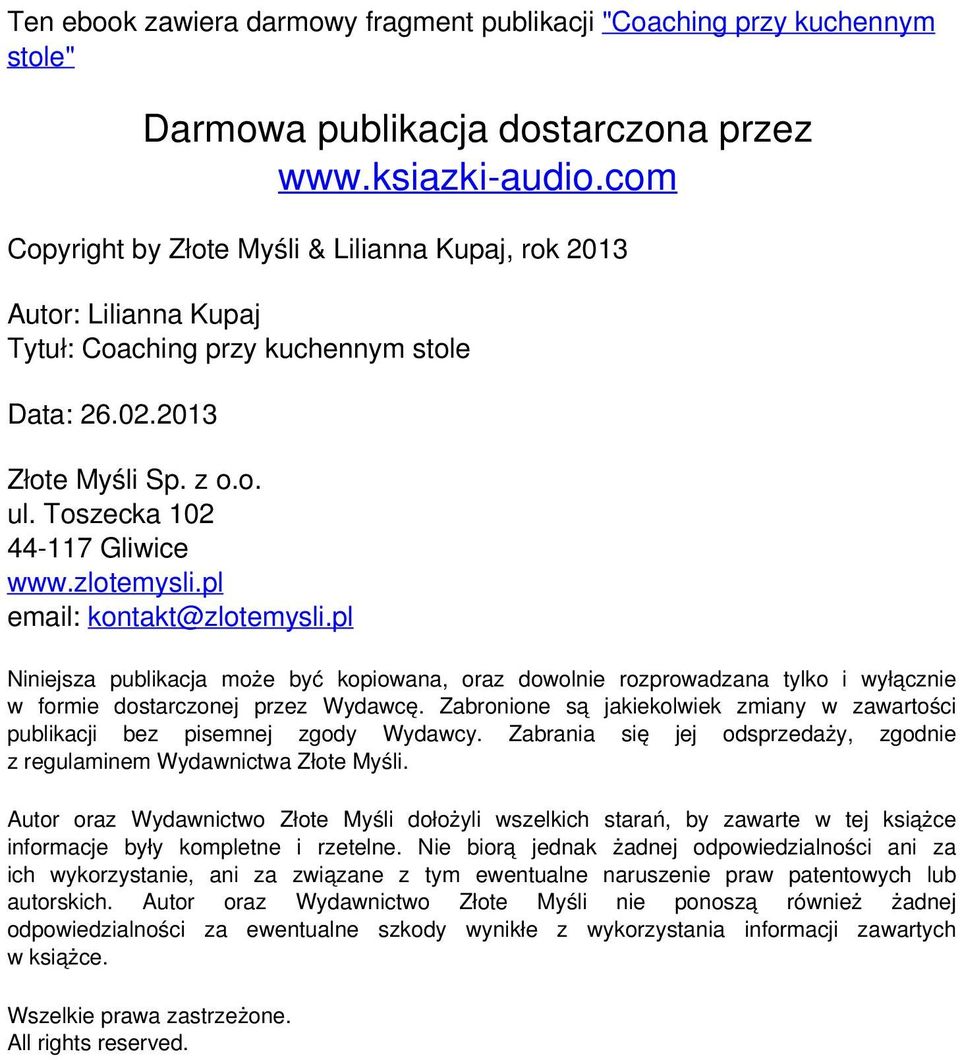 zlotemysli.pl email: kontakt@zlotemysli.pl Niniejsza publikacja może być kopiowana, oraz dowolnie rozprowadzana tylko i wyłącznie w formie dostarczonej przez Wydawcę.