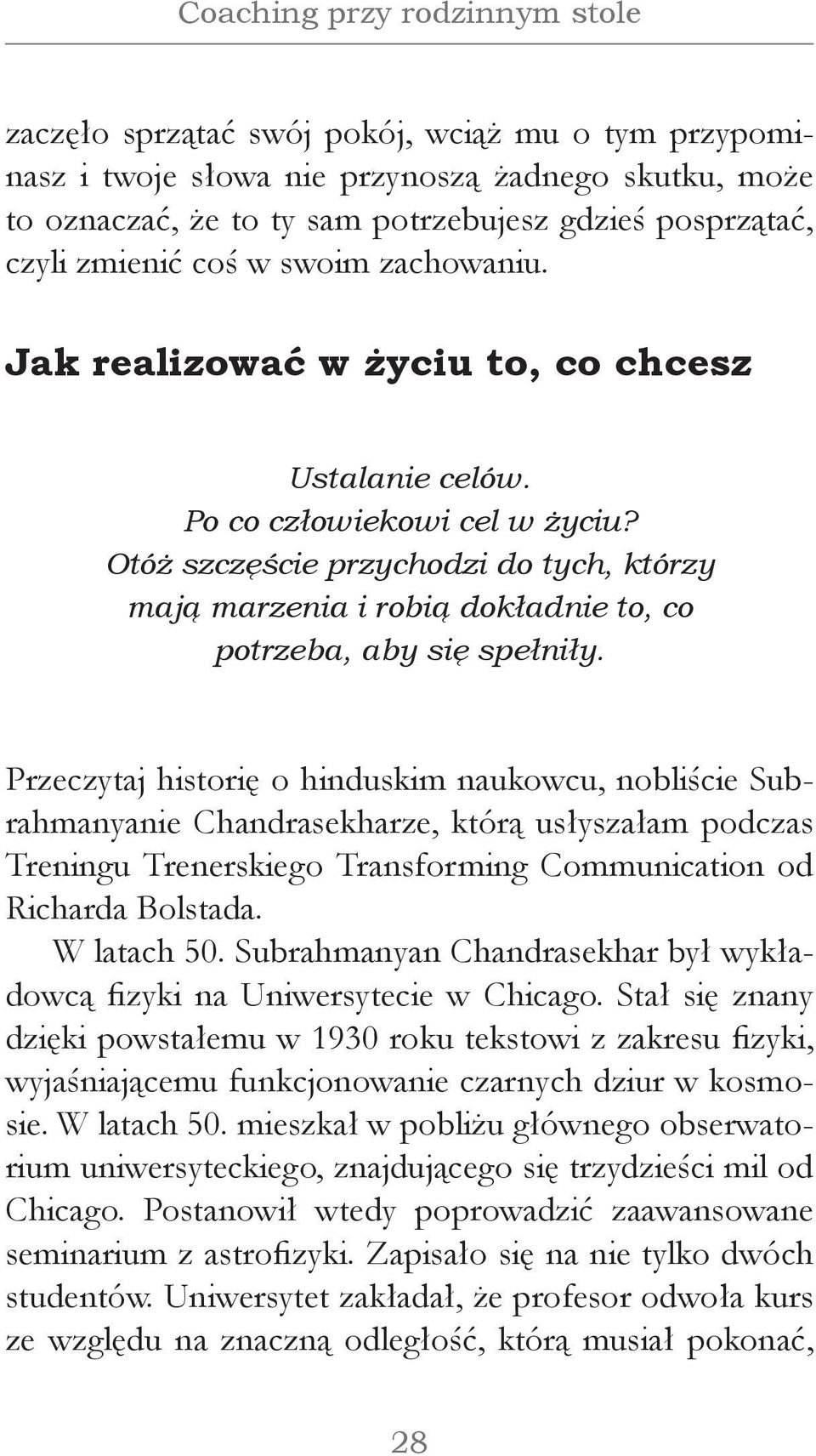 Otóż szczęście przychodzi do tych, którzy mają marzenia i robią dokładnie to, co potrzeba, aby się spełniły.