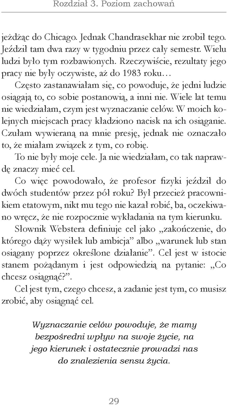 Wiele lat temu nie wiedziałam, czym jest wyznaczanie celów. W moich kolejnych miejscach pracy kładziono nacisk na ich osiąganie.